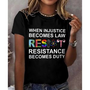 When Injustice Becomes Law Resistance Becomes Duty Print T Shirt 3