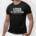 A Black Woman Is Speaking Listen And Learn Shirt