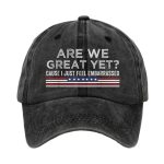 Are We Great Yet Cause I Just Feel Embarrassed America Hat