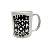 Banned from Mom Groups Mug