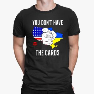 You Don’t Have The Cards Shirt