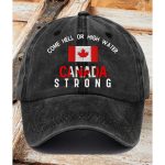 Come Hell Or High Water Canada Strong Hat