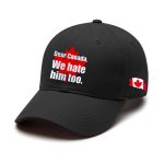 Dear Canada We Hate Him Too Hat