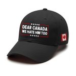 Dear Canada We Hate Him Too Pride Hat