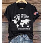 Dear World We Are So Sorry Love Sane Americans Shirt