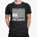 Donald Trump Pround American. Ashamed Of The President Shirt