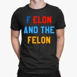F Elon And The Felon Shirt