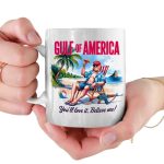 Gulf Of America You'll Love It Believe Me Mug