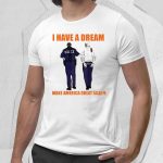I Have A Dream Make America Great Again Trump Shirt