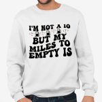 I'm Not A 10 But My Miles To Empty Is Shirt