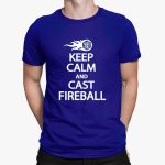 Keep Calm And Cast Fireball Shirt