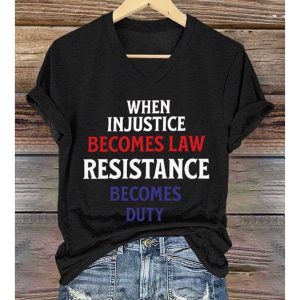 When Injustice Becomes Law Resistance Becomes Duty V Neck T Shirt 3