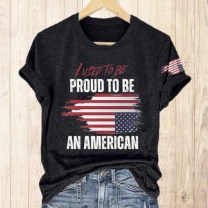 I Used To Be Proud To Be An American Shirt 1