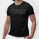 Mundus Sine Caesaribus Jay Graber Shirt