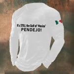 Pendejo It's Still The Gulf Of Mexico Sweatshirt