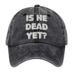 Trump Is He Dead Yet Hat