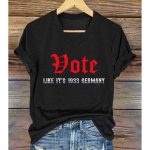 Vote Like It's 1933 Germany Shirt