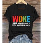 Woke Just Means Give A Damn About Other People V-Neck T-Shirt