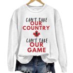 Women's USA Can't Take Our Country, Can't Take Our Game, Canada Hockey Champion Gift Casual Sweatshirt