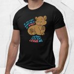 If You Can't Handle Me At My Worst, I'm Sorry. Please Don't Leave Me Shirt