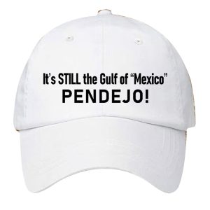 Pendejo It's Still The Gulf Of Mexico Hat 4