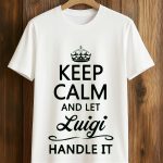 Benn Jordan Keep Calm And Let Luigi Handle It Shirt