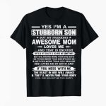 Bill Corbett Yes I'm A Stubborn Son But My Freaking Awesome Mom Loves Me That Is Enough Shirt