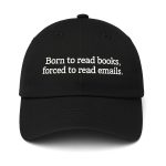 Born To Read Books, Forced To Read Emails Hat