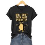 Bro, I Don't Even Have Pockets Penguins Shirt