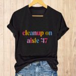 Cleanup On Aisle 47 FDT Shirt