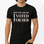 Don't Blame Me, I Voted For Harris Shirt