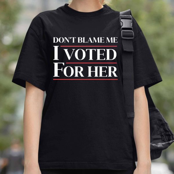 Don't Blame Me, I Voted For Harris Shirt
