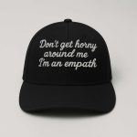 Don't get Horny Around Me I'm An Empath Hat