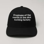 Employee Of The Month At The Dick Sucking Factory Hat