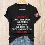 Evil People Don't Stop Doing Evil Things When You Ask Them To America Shirt