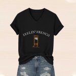 Feelin French Guillotine Shirt