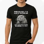 God Is Testing Me And I Have Not Studied Shirt