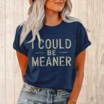 I Could Be Meaner Shirt