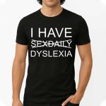 I Have Sex Daily Dyslexia Shirt