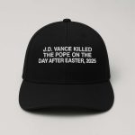 JD Vance Killed The Pope On The Day After Easter Hat
