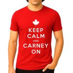 Keep Calm And Carney On Canada Shirt