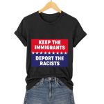 Keep The Immigrants Deport The Racists Shirt