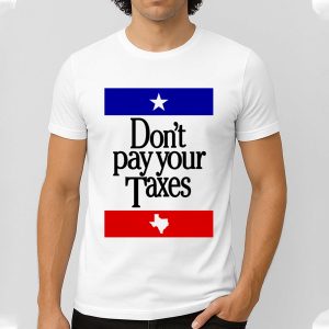 Don't Pay Your Taxes Shirt
