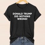 Laura Loomer Donal Trump Did Nothing Wrong Shirt