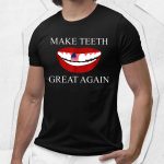 Make Teeth Great Again America Shirt