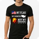 My Flag My Country Not My President Shirt