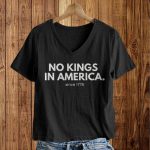 No Kings In America Since 1776 Shirt