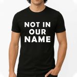 Not In Our Name Shirt