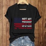 Not My President Not My Voice Not My Values ​​Not My Beliefs Shirt