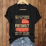 Not My President Not My Voice Resistance Not My Values ​​Not My Beliefs Shirt